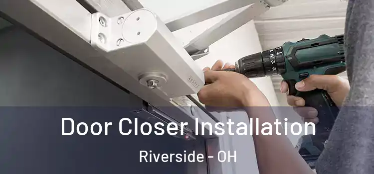  Door Closer Installation Riverside - OH