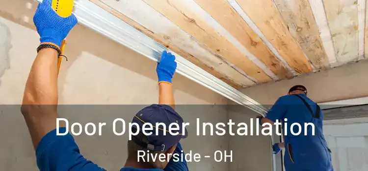  Door Opener Installation Riverside - OH