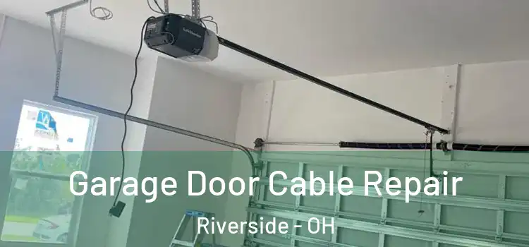  Garage Door Cable Repair Riverside - OH