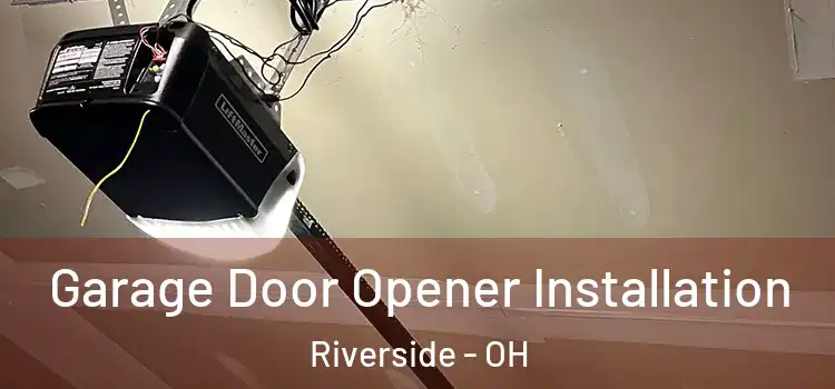  Garage Door Opener Installation Riverside - OH