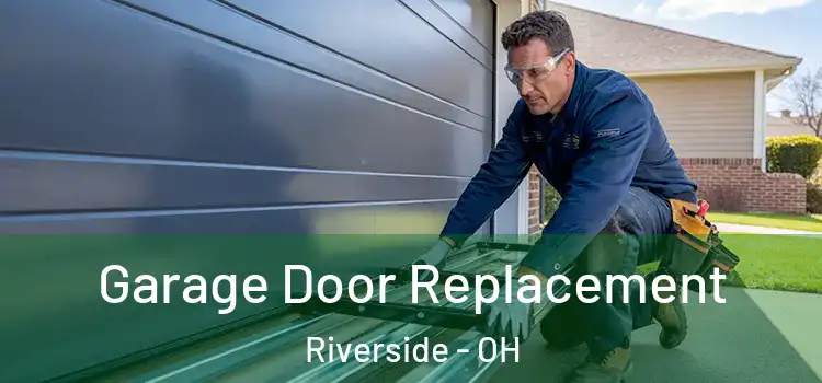 Garage Door Replacement Riverside - OH