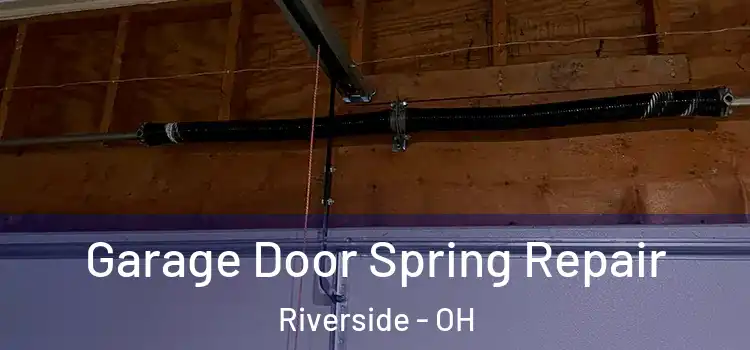  Garage Door Spring Repair Riverside - OH
