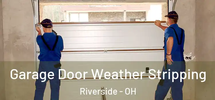  Garage Door Weather Stripping Riverside - OH