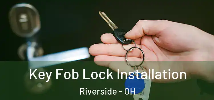  Key Fob Lock Installation Riverside - OH
