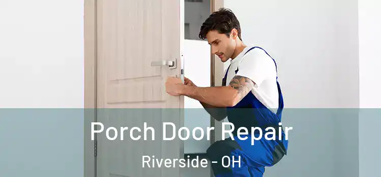  Porch Door Repair Riverside - OH